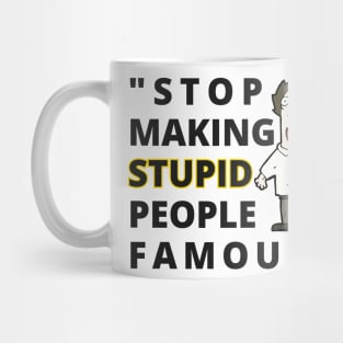 Stop making stupid people Famous Mug